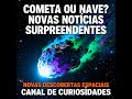 COMETA OU NAVE? NOVAS NOTICIAS SURPREENDENTES! 😱🤔