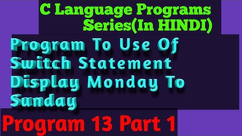 Program To Use Of Switch Statement by Display | Monday TO Sunday | C Language Series | (In HINDI)