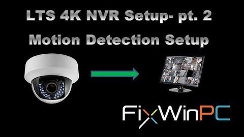 CCTV setup LTS 4K NVR pt 2 - Motion Detection setup