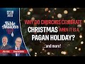 EP 30 | &quot;Why do churches celebrate Christmas when it is a pagan holiday?&quot; | Doug Batchelor