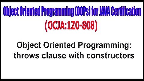 OCJA(1Z0 - 808) || Object Oriented Programming: throws clause with constructors