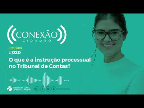 PODCAST #020 CONEXÃO CIDADÃO - O QUE É A INSTRUÇÃO PROCESSUAL NO TRIBUNAL DE CONTAS?