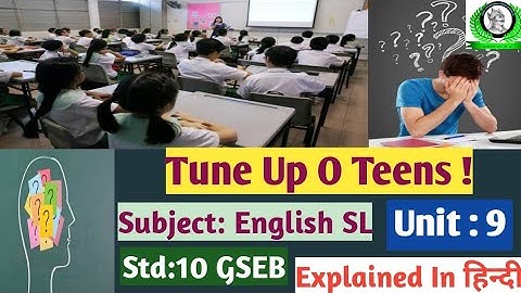 Unit 9 Tune Up O Teens | STD 10 (GSEB) English SL | Full Chapter Explained In हिन्दी |