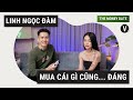 Mua cái gì cũng... đáng - Linh Ngọc Đàm | The Money Date EP06