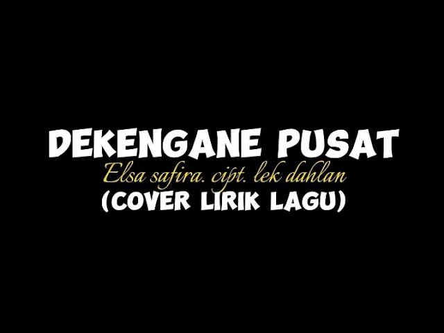 DEKENGANE PUSAT - elsa safira. cipt. lek dahlan (cover lirik lagu) class=