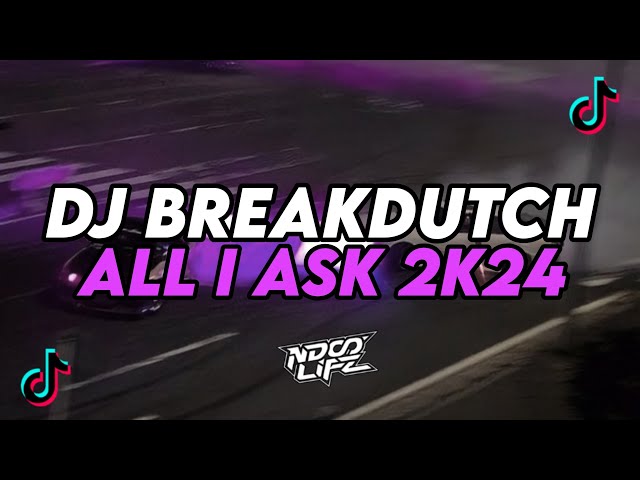 DJ ALL I ASK MENGKANE || BREAKDUTCH BOOTLEG FULL BASS TERBARU 2024 [NDOO LIFE] class=