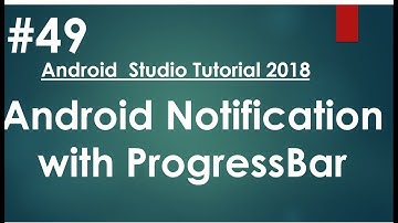 Android tutorial (2018) - 49- Notification with ProgressBar