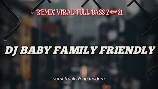 DJ BABY FAMILY FRIENDLY || FULL BASS 2021 KEREN MANTAP JIWA || VERSI TRUCK OLENG.