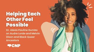 Helping Each Other Feel Possible: Dr. Alexis Pauline Gumbs on Audre Lorde and Melvin Dixon