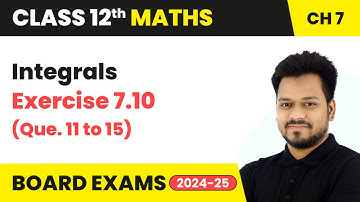Integrals - Exercise 7.10 (Que. 11 to 15) | Class 12 Maths Chapter 7 | CBSE 2025-26