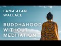 Buddhahood without meditation  lama alan wallace  introduction to dzogchen  the wisdom academy