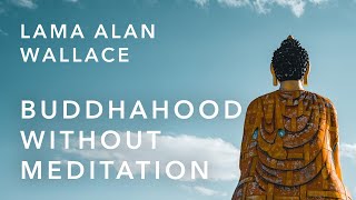 Buddhahood without meditation | Lama Alan Wallace | Introduction to Dzogchen | The Wisdom Academy