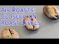 Air Roasts: Closeup on Roast Levels