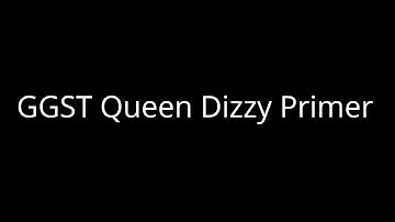 GGST Queen Dizzy Primer Season 4