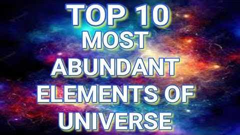 TOP 10 MOST ABUNDANT ELEMENTS OF UNIVERSE