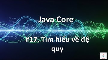 [Java Cơ Bản #17] Bản Chất Của Đệ Quy