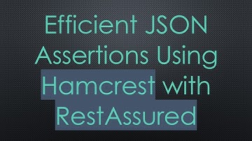 Efficient JSON Assertions Using Hamcrest with RestAssured