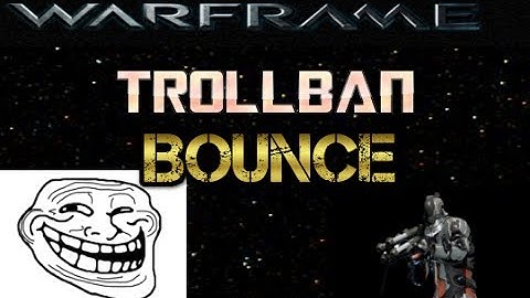 Warframe The Trollban bounce