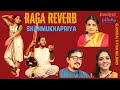 Raga reverb  shanmukhapriya  ft sai vignesh  kavya m  barani k  kavitha j  radhika s