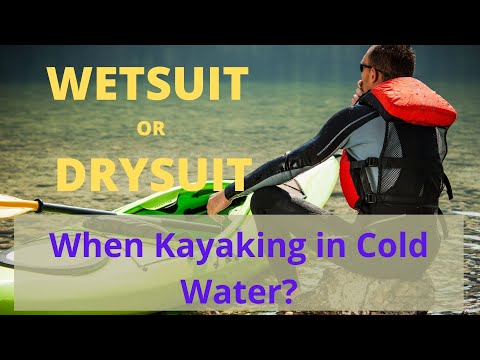 Wetsuit or Drysuit When Kayaking in Cold Waters?