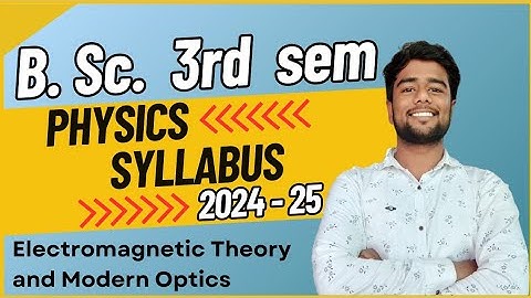 B.Sc. semester 3 Physics Syllabus | Electromagnetic Theory and Modern Optics