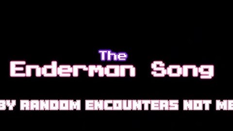 RANDOM ENCOUNTERS REMAKE WATCHING YOU: the Enderman Song