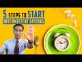 5 steps to get started with intermittent fasting for weight loss  dr pal