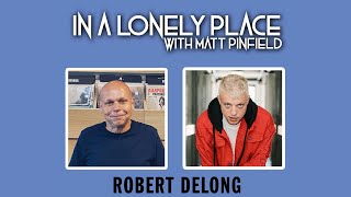 In A Lonely Place with Matt Pinfield Featuring Special Guest Robert DeLong