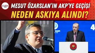 Kulis Mesut Özarslanın Akpye Geçişi Rafa Kalktı Erdoğan, Mkykda Ne Dedi?