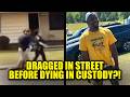 Cops DRAG Black Man Through Street Before In-Custody Death