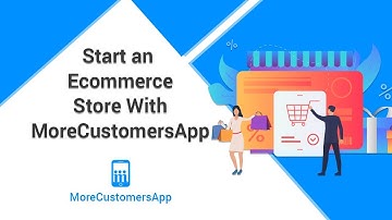 How To Create An eCommerce Store Easily :MoreCustomersApp