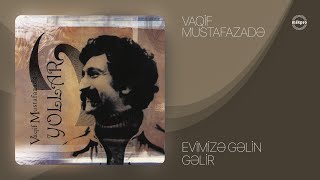 Vaqif Mustafazadə — Evimizə Gəlin Gəlir | Yollar