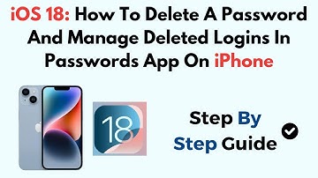 iOS 18: How To Delete A Password And Manage Deleted Logins In Passwords App On iPhone