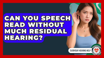 Can You Speech Read Without Much Residual Hearing? - Everyday Hearing Help