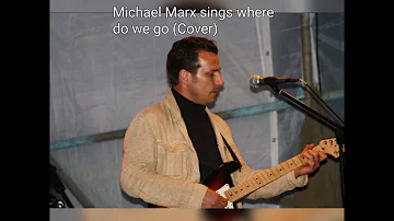 Michael Marx sings Where do we go....(Cover)