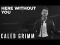 Here Without You - 3 Doors Down | Caleb Grimm Acoustic Cover