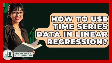 How To Use Time Series Data In Linear Regression? - The Friendly Statistician
