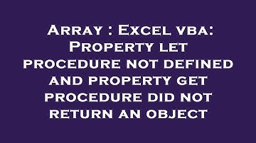 Array : Excel vba: Property let procedure not defined and property get procedure did not return an o
