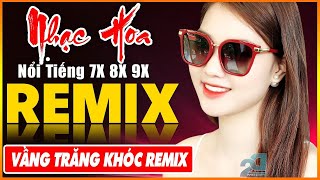 LK Từng Cho Nhau, Vầng Trăng Khóc Remix - Tuyệt Đỉnh Nhạc Hoa Lời Việt REMIX - LK Nhạc Trẻ Xưa REMIX