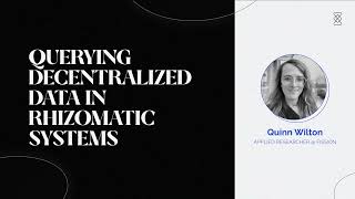 Querying Decentralized Data in Rhizomatic Systems - Quinn Wilton