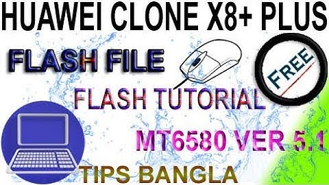 HUAWEI CLONE X8+ PLUS MT6580 VER 5.1 FLASH TUTORIAL & FLASH FILE