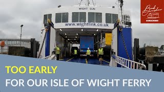 Too EARLY For The Isle Of Wight Ferry!