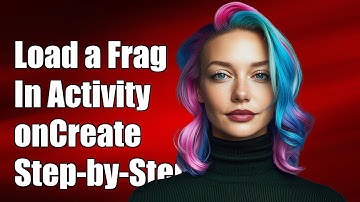 How to Load a Fragment in Activity onCreate: Step-by-Step Guide