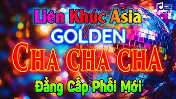 LK Asia Golden Cha Cha Cha Không Lời Đẳng Cấp Phối Mới | Nhạc Cha Cha Cha Không Lời 7X 8X 9X Cực Hay