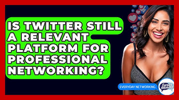 Is Twitter Still A Relevant Platform For Professional Networking? - Everyday-Networking