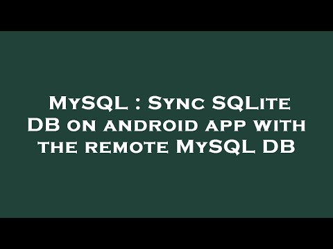 MySQL : Sync SQLite DB on android app with the remote MySQL DB