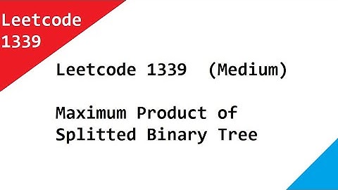 Leetcode 1339  Maximum Product of Splitted Binary Tree   Java Solution Explained With Examples