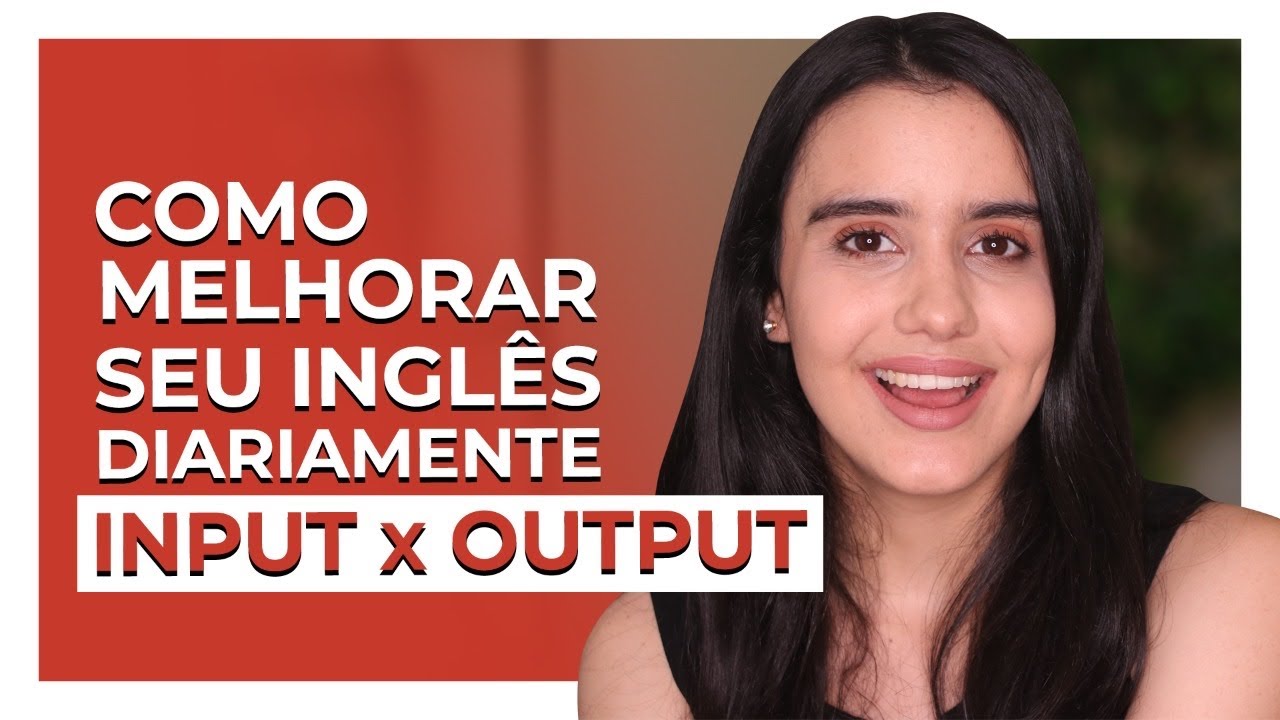 PRATIQUE seu INGLÊS ASSIM - Input e Ouput