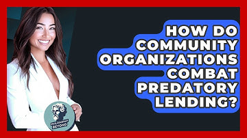 How Do Community Organizations Combat Predatory Lending? - Philosophy Beyond