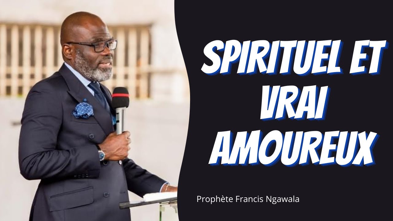 SPIRITUEL(LE) ET VRAI(E) AMOUREUX(SE).    Prophete Francis Ngawala